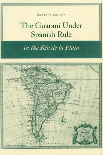 The Guaraní Under Spanish Rule in the Río De La Plata