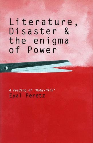 Literature, Disaster, and the Enigma of Power: A Reading of 'Moby-Dick'