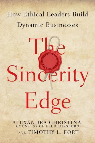 The Sincerity Edge: How Ethical Leaders Build Dynamic Businesses