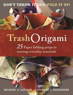 Trash Origami: 21 Paper Folding Projects Reusing Everyday Materials