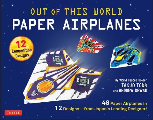 Out of This World Paper Airplanes Kit: 48 Paper Airplanes in 12 Designs from Japan's Leading Designer! - 48 Fold-Up Planes - 12 Competition-Grade Designs; Full-Color Book