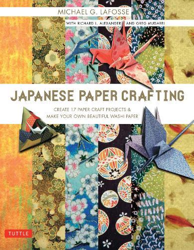 Japanese Paper Crafting: Create 17 Paper Craft Projects & Make your own Beautiful Washi Paper
