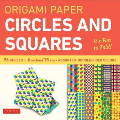 Origami Paper Circles and Squares: It's Fun to Fold!