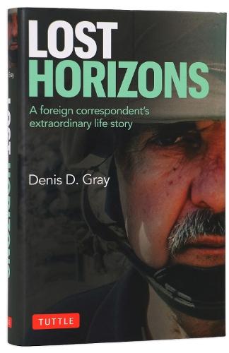 Lost Horizons: A Foreign Correspondent's Extraordinary Life Story