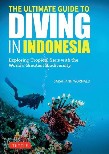 The Ultimate Guide to Diving in Indonesia: Exploring the Tropical Seas with the World's Greatest Marine Biodiversity