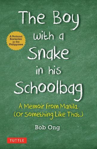 The Boy with A Snake in his Schoolbag: A Memoir from Manila (Or Something Like That)
