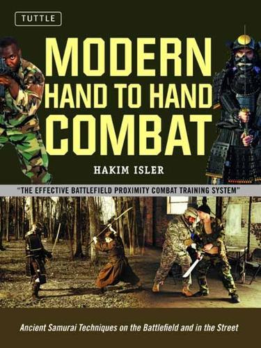 Modern Hand to Hand Combat: Ancient Samurai Techniques on the Battlefield and in the Street