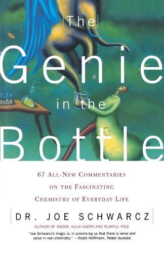 The Genie in the Bottle: 67 All-new Digestible Commentaries on the Fascinating Chemistry of Everyday Life