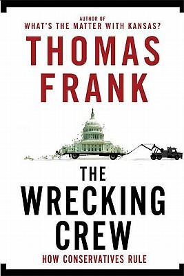 The Wrecking Crew: How Conservatives Rule