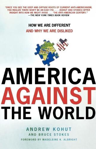 America Against the World: How We Are Different and Why We Are Disliked