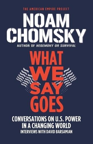 What We Say Goes: Conversations on U.S. Power in a Changing World