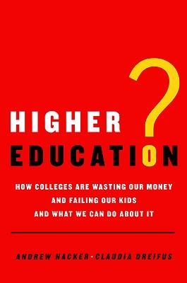 Higher Education?: How Colleges Are Wasting Our Money and Failing Our Kids---And What We Can Do about It