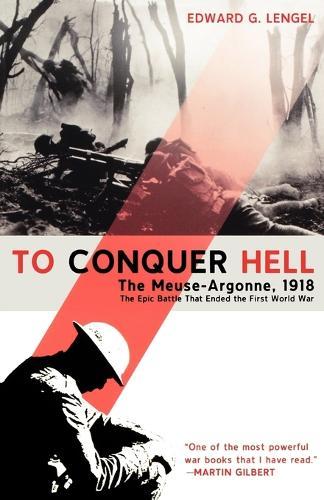 To Conquer Hell: The Battle of Meuse-Argonne, 1918