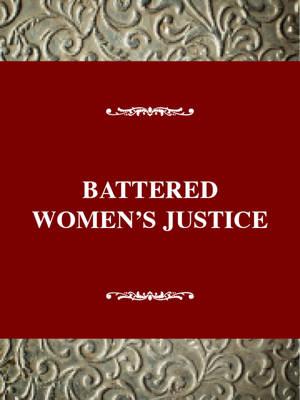 Battered Women's Justice: The Movement for Clemency and the Politics of Self-Defense
