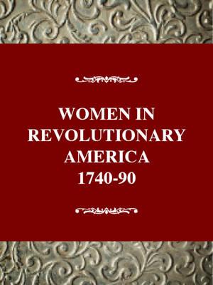 To be Useful to the World: Women in Revolutionary America, 1740-1790