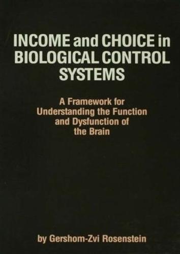 Income and Choice in Biological Control Systems: A Framework for Understanding the Function and Dysfunction of the Brain