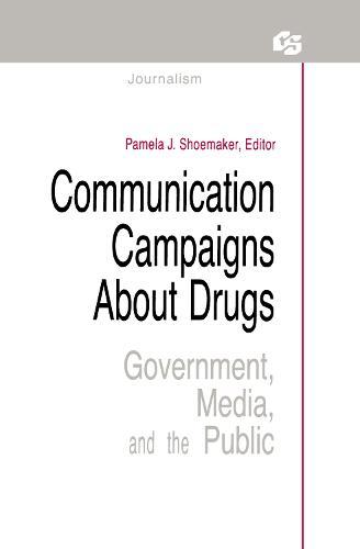 Communication Campaigns About Drugs: Government, Media, and the Public