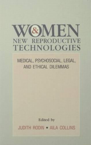 Women and New Reproductive Technologies: Medical, Psychosocial, Legal, and Ethical Dilemmas
