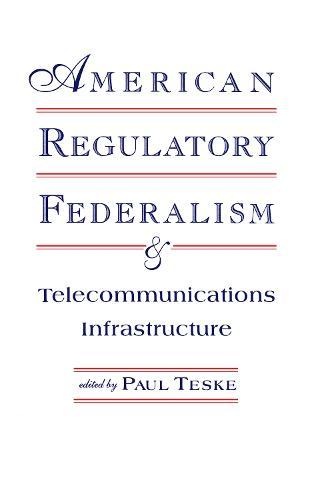 American Regulatory Federalism and Telecommunications Infrastructure