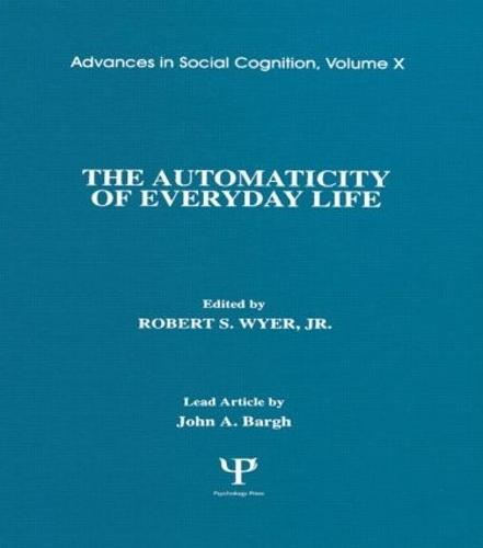 The Automaticity of Everyday Life: Advances in Social Cognition, Volume X