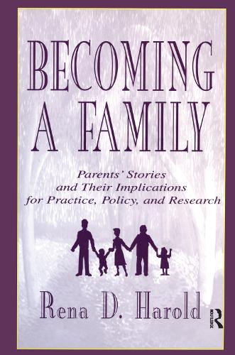 Becoming A Family: Parents' Stories and Their Implications for Practice, Policy, and Research