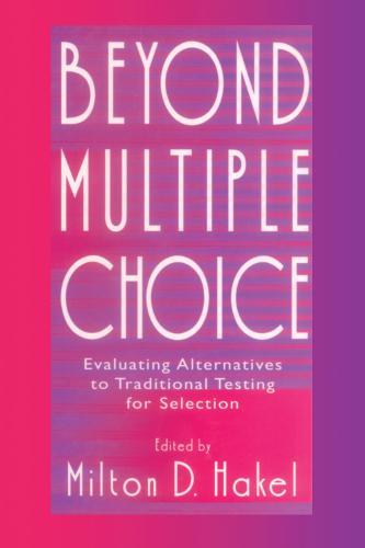 Beyond Multiple Choice: Evaluating Alternatives To Traditional Testing for Selection