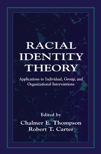 Racial Identity Theory: Applications to Individual, Group, and Organizational Interventions