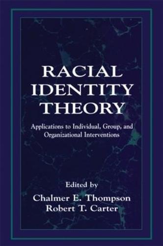Racial Identity Theory: Applications to Individual, Group, and Organizational Interventions