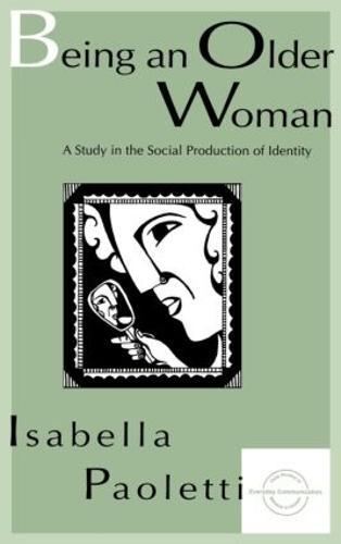 Being An Older Woman: A Study in the Social Production of Identity