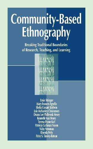 Community-Based Ethnography: Breaking Traditional Boundaries of Research, Teaching, and Learning
