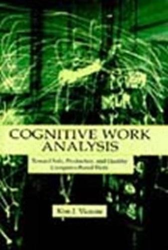 Cognitive Work Analysis: Toward Safe, Productive, and Healthy Computer-Based Work
