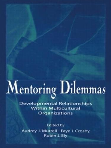 Mentoring Dilemmas: Developmental Relationships Within Multicultural Organizations