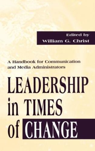 Leadership in Times of Change: A Handbook for Communication and Media Administrators