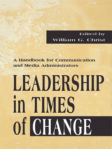 Leadership in Times of Change: A Handbook for Communication and Media Administrators