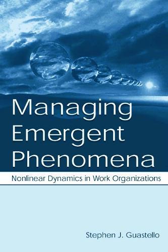 Managing Emergent Phenomena: Nonlinear Dynamics in Work Organizations