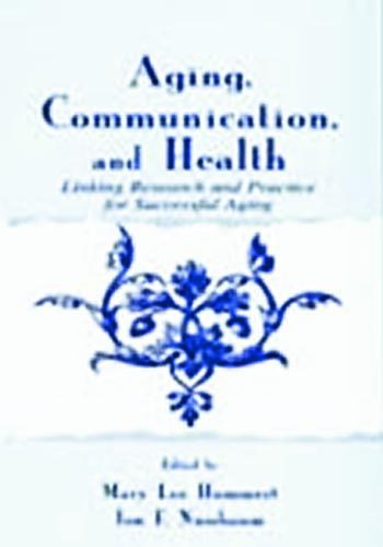 Aging, Communication, and Health: Linking Research and Practice for Successful Aging