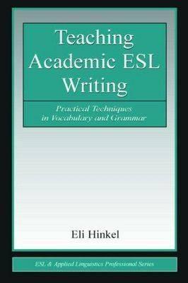 Teaching Academic ESL Writing: Practical Techniques in Vocabulary and Grammar