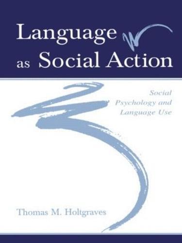 Language As Social Action: Social Psychology and Language Use