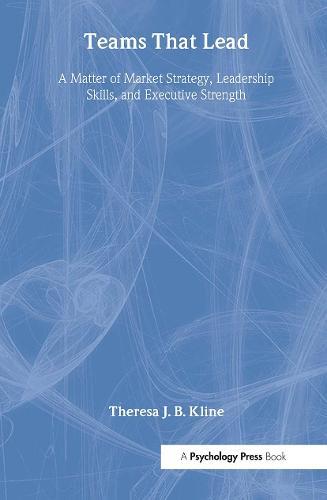Teams That Lead: A Matter of Market Strategy, Leadership Skills, and Executive Strength