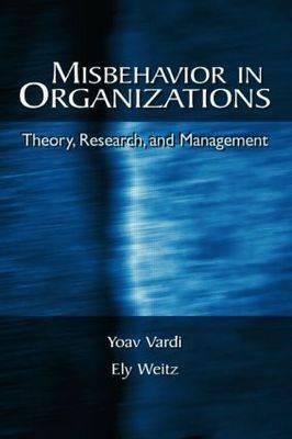 Misbehavior in Organizations: Theory, Research, and Management
