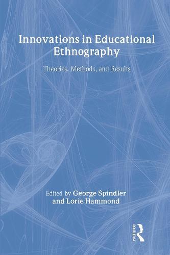 Innovations in Educational Ethnography: Theories, Methods, and Results