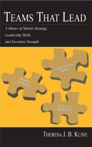 Teams That Lead: A Matter of Market Strategy, Leadership Skills, and Executive Strength