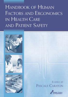 Handbook of Human Factors and Ergonomics in Health Care and Patient Safety