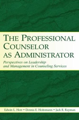 The Professional Counselor as Administrator: Perspectives on Leadership and Management of Counseling Services Across Settings