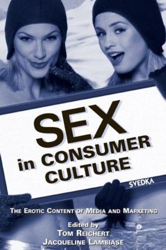 Sex in Consumer Culture: The Erotic Content of Media and Marketing