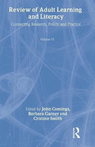 Review of Adult Learning and Literacy, Volume 6: Connecting Research, Policy, and Practice: A Project of the National Center for the Study of Adult Learning and Literacy