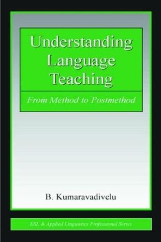 Understanding Language Teaching: From Method to Postmethod