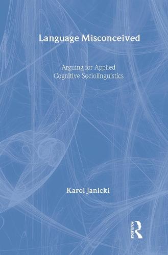 Language Misconceived: Arguing for Applied Cognitive Sociolinguistics