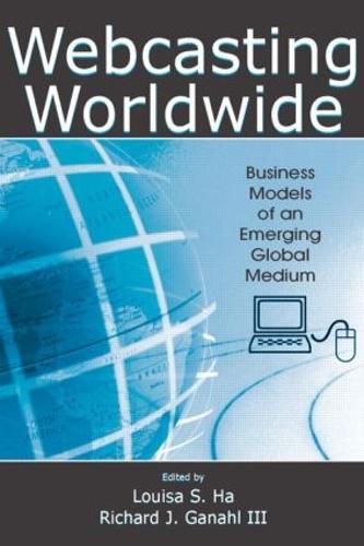 Webcasting Worldwide: Business Models of an Emerging Global Medium