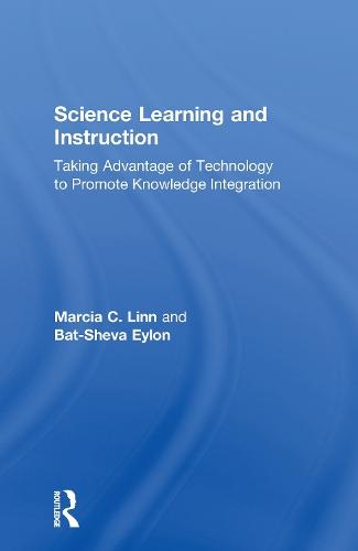 Science Learning and Instruction: Taking Advantage of Technology to Promote Knowledge Integration